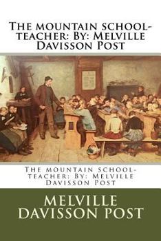 Paperback The mountain school-teacher: By: Melville Davisson Post Book