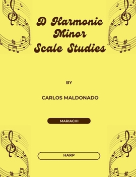 D Harmonic Minor Scale Studies Harp: A Mariachi Classroom Resource