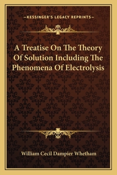 Paperback A Treatise On The Theory Of Solution Including The Phenomena Of Electrolysis Book