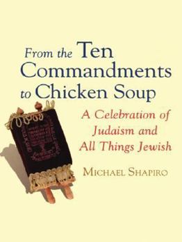 Paperback From the Ten Commandments to Chicken Soup: A Celebration of Judaism and All Things Jewish [Large Print] Book