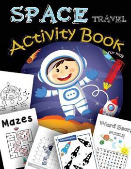Paperback SPACE Travel Activity Book for kids: A Fun Book Filled With all Game Mazes, Coloring, Dot to Dot, Draw using the grid, shadow matching game, Word Sear Book
