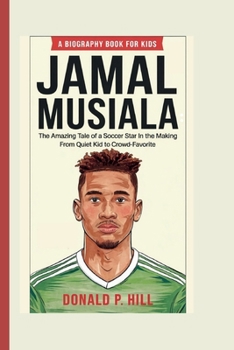 Paperback Jamal Musiala: The Amazing Tale of a Soccer Star in the Making From Quiet Kid to Crowd-Favorite (A Biography Book For Kids) Book