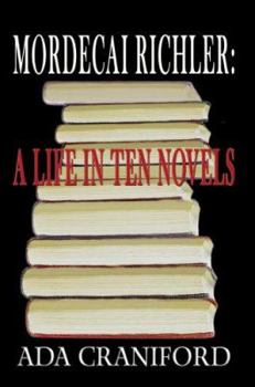 Mordecai Richler: A Life in Ten Novels