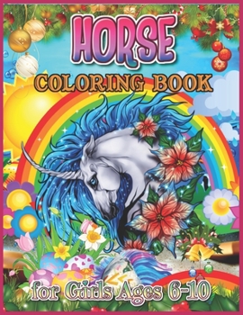 Horse Coloring Book for Girls Ages 6-10: Horse Coloring for Tween Girls and Teenagers Age 6-10 Years Old, Relaxing Coloring Book for Girls as Christmas Gifts