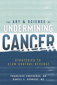 Paperback The Art & Science of Undermining Cancer: Strategies to Slow, Control, Reverse Book