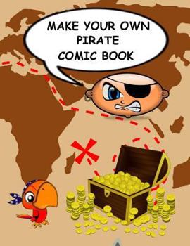 Paperback Make Your Own Pirate Comic Book: Variety of Templates to Create, Write and Draw Own Stories Book