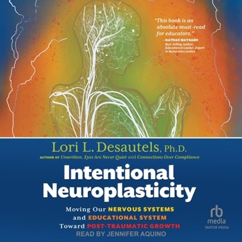 Audio CD Intentional Neuroplasticity: Moving Our Nervous Systems and Educational System Toward Post-Traumatic Growth Book