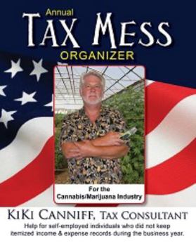Paperback Annual Tax Mess Organizer for the Cannabis/Marijuana Industry: Help for self-employed individuals who did not keep itemized income & expense records during the business year Book