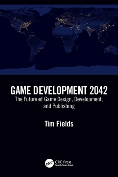 Paperback Game Development 2042: The Future of Game Design, Development, and Publishing Book