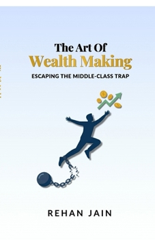 Paperback The Art of Wealth Making: Escaping the Middle-Class Trap Book