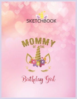 Paperback SketchBook: Mommy Of The Birthday Girl Unicorn Matching Outfit Unicorn Blank Unlined SketchBook for Kids and Girls XL Marple Sketc Book