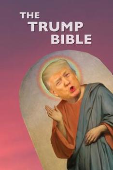 Paperback The Trump Bible: The Gospel of Donald Trump Book