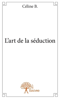 L'art de la séduction (French Edition)