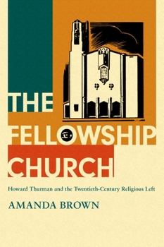 Hardcover The Fellowship Church: Howard Thurman and the Twentieth-Century Religious Left Book