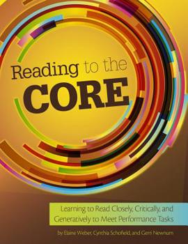 Paperback Reading to the Core: Learning to Read Closely, Critically, and Generatively to Meet Performance Tasks Book
