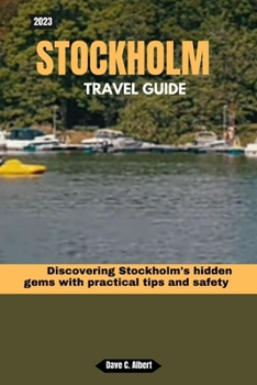 Paperback 2023 Stockholm Travel Guide: Discovering Stockholm's hidden gems with practical tips and safety Book