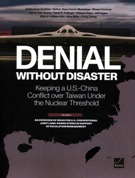 Paperback Denial Without Disaster--Keeping a U.S.-China Conflict Over Taiwan Under the Nuclear Threshold: Vol. 1, an Overview of Ideas for U.S. Conventional Joi Book