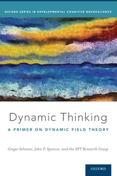 Hardcover Dynamic Thinking: A Primer on Dynamic Field Theory Book