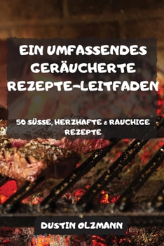 Paperback Ein Umfassendes Ger?ucherte Rezepte-Leitfaden 50 S?sse, Herzhafte & Rauchige Rezepte [German] Book