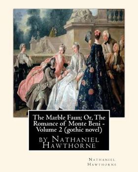 Paperback The Marble Faun; Or, The Romance of Monte Beni - Volume 2, by Nathaniel Hawthorne: Gothic novel Book