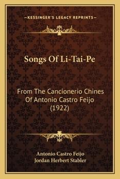 Paperback Songs Of Li-Tai-Pe: From The Cancionerio Chines Of Antonio Castro Feijo (1922) Book