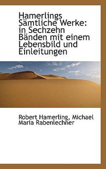 Hamerlings S?mtliche Werke : In Sechzehn B?nden mit einem Lebensbild und Einleitungen