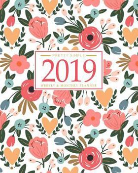 2019 Planner Weekly And Monthly: Calendar + Organizer | Inspirational Quotes And Floral Cover | January 2019 through December 2019