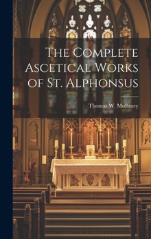 Hardcover The Complete Ascetical Works of St. Alphonsus Book