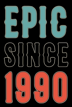 Paperback Epic Since 1990 Journal Notebook: Born in 1990 Gift Journals For Men and Women - 30th Birthday Gifts Diary Books To Write in Book