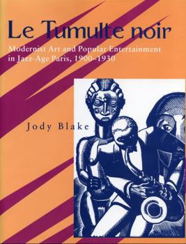 Hardcover Le Tumulte noir: Modernist Art and Popular Entertainment in Jazz-Age Paris, 1900–1930 Book
