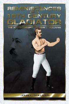 Paperback Reminiscences of a 19th Century Gladiator - The Autobiography of John L. Sullivan Book