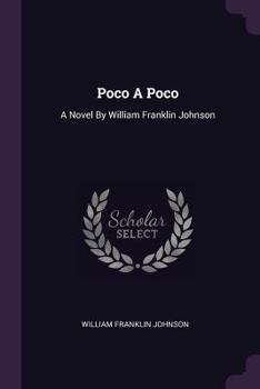 Paperback Poco A Poco: A Novel By William Franklin Johnson Book