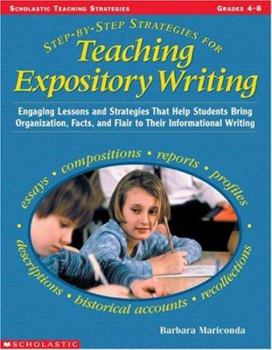 Paperback Step-By-Step Strategies for Teaching Expository Writing: Engaging Lessons and Activities That Help Students Bring Organization, Facts, and Flair to Th Book