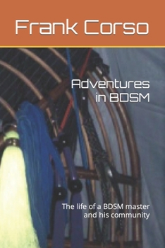 Paperback Adventures in BDSM: The life of a BDSM master and his community Book