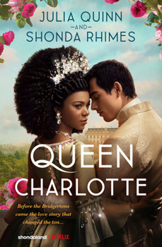 Hardcover Queen Charlotte: Before Bridgerton Came a Love Story That Changed the Ton... Book