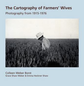 Paperback The Cartography of Farmers' Wives: Photography from 1915-1976 Book