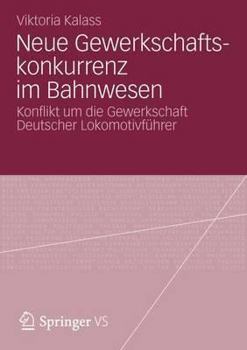 Paperback Neue Gewerkschaftskonkurrenz Im Bahnwesen: Konflikt Um Die Gewerkschaft Deutscher Lokomotivführer [German] Book