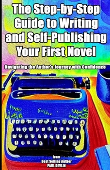 Paperback The Step-by-Step Guide to Writing and Self-Publishing Your First Novel Book