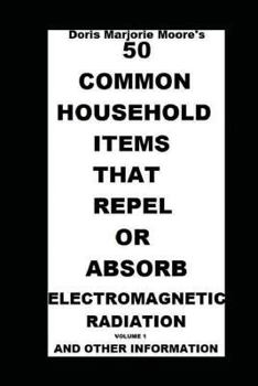 Paperback 50 Common Household Items That Repel or Absorb Electromagnetic Radiation: And Other Information Book