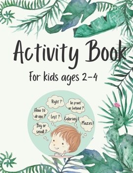 Paperback Activity Book for Kids Ages 2-4: 50 Fun and Simple Activities for Kids Ages 2-4: Logical Games, Concentration Exercises, Mazes, Dot to Dot and How to Book