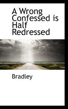 Paperback A Wrong Confessed Is Half Redressed Book