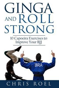 Paperback Ginga and Roll Strong: 10 Capoeira Exercises to Improve Your BJJ Book