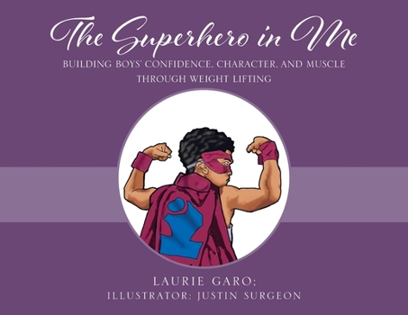 Paperback The Superhero in Me: Building Boys' Confidence, Character and Muscle Through Weight Lifting Book