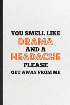 Paperback You Smell Like Drama and a Headache Please Get Away from Me: Funny Blank Lined Notebook/ Journal For Drama Soloist Orchestra, Octet Singer Director, I Book