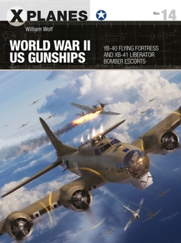 Paperback World War II Us Gunships: Yb-40 Flying Fortress and Xb-41 Liberator Bomber Escorts Book