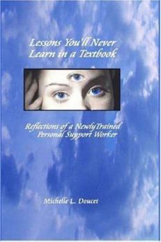 Paperback Lessons You'll Never Learn in a Textbook: Reflections of a Newly Trained Personal Support Worker Book