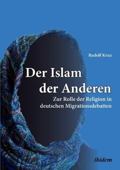 Paperback Der Islam der Anderen. Zur Rolle der Religion in deutschen Migrationsdebatten [German] Book