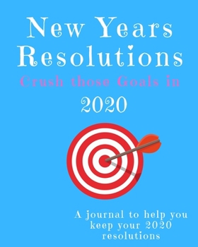 Paperback New Years Resolutions: Crush Those Goals in 2020: A Journal to Help you Keep your 2020 Resolutions Book