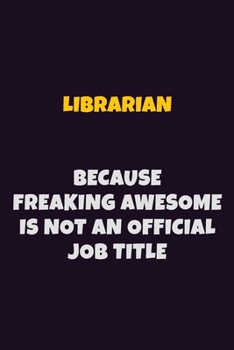 Paperback Librarian, Because Freaking Awesome Is Not An Official Job Title: 6X9 Career Pride Notebook Unlined 120 pages Writing Journal Book