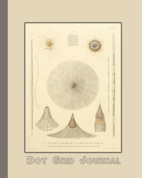 Dot grid journal: Ernst Haekel's Radiolaria  (1862) microscopic organisms cover art for the vintage illustration appreciator or ocean lover - Cream ... shades of cream radiolaria image cover art